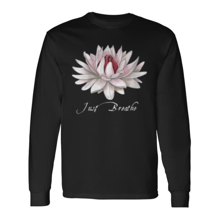 Just Breathe Lotus White Water Lily For Yoga Fitness Long Sleeve T-Shirt