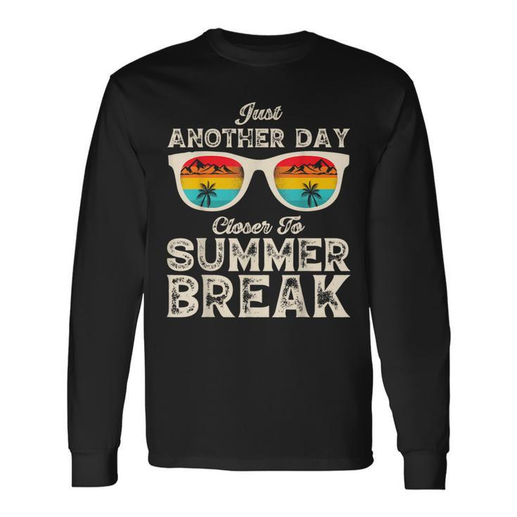 Just Another Day Closer To Summer Break Vacation Long Sleeve T-Shirt