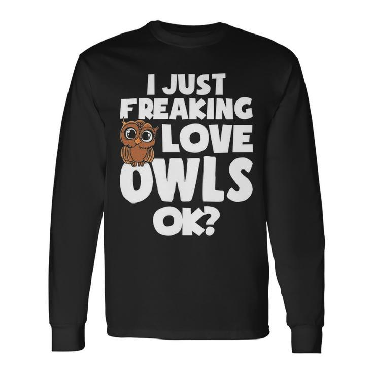 I Just Freaking Love Owls Ok Kawaii Owl Face Owl Mom Long Sleeve T-Shirt