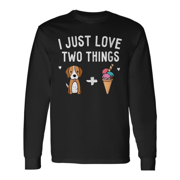I Just Love Two Things Beagle And Ice Cream Dog Lover Owner Long Sleeve T-Shirt