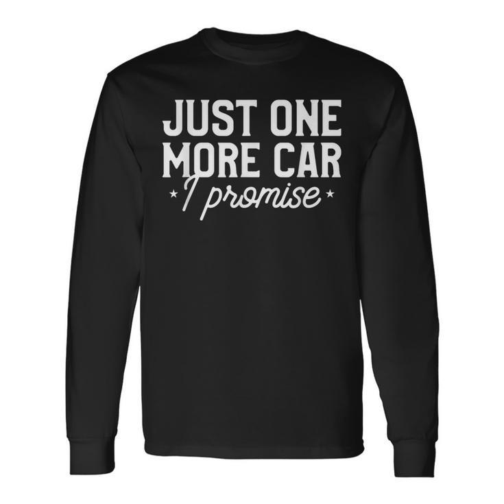 Just One More Car I Promise Classic Cars Long Sleeve T-Shirt