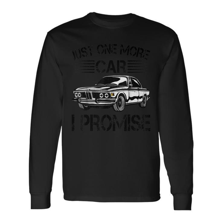 Just One More Car I Promise Garage Mechanic Car Lovers Long Sleeve T-Shirt