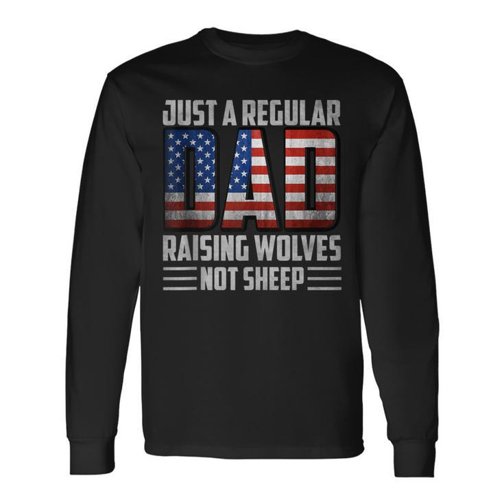 Just A Regular Dad Raising Wolves Not Sheep Mens Patriotic Long Sleeve T-Shirt