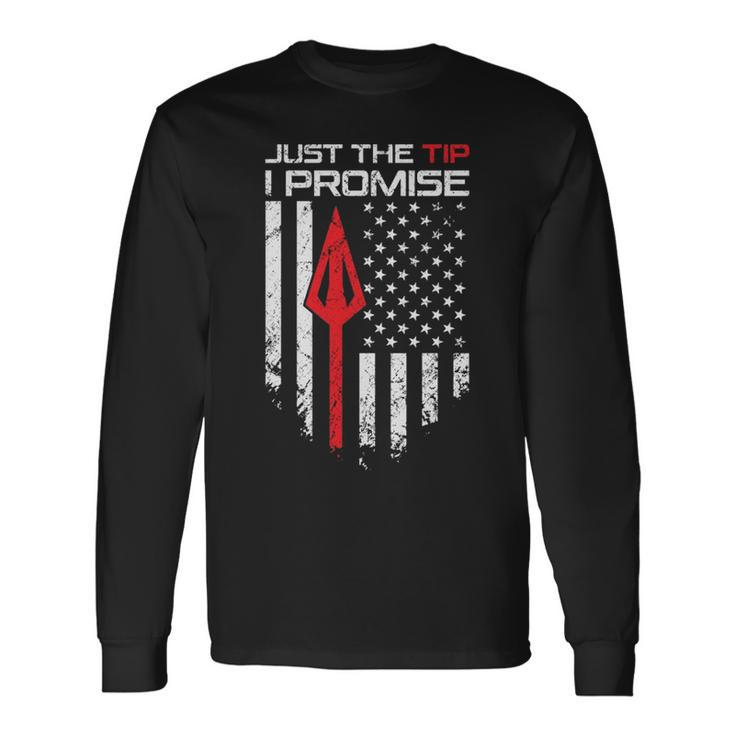 Just The Tip I Promise Archery Bow Hunter Long Sleeve T-Shirt
