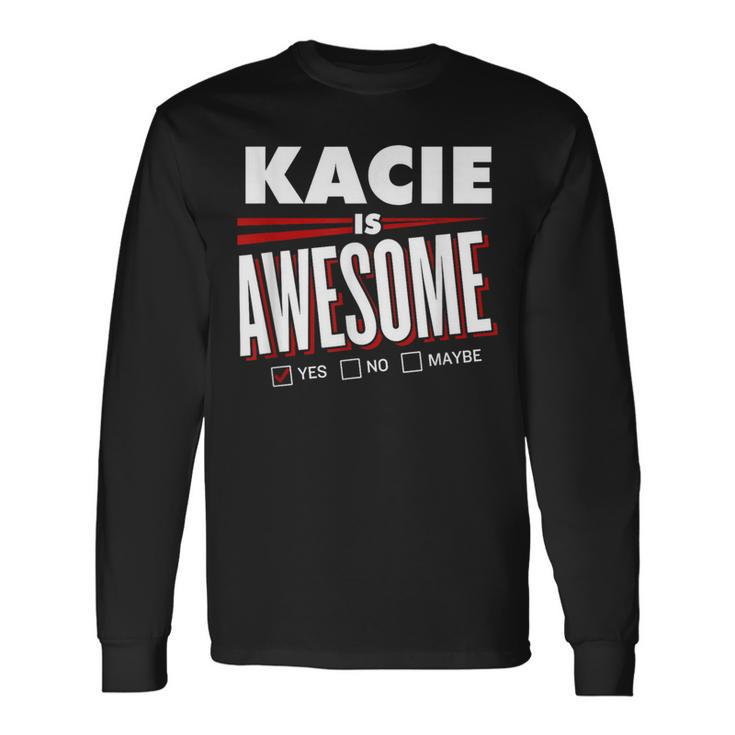 Kacie Is Awesome Family Friend Name Long Sleeve T-Shirt