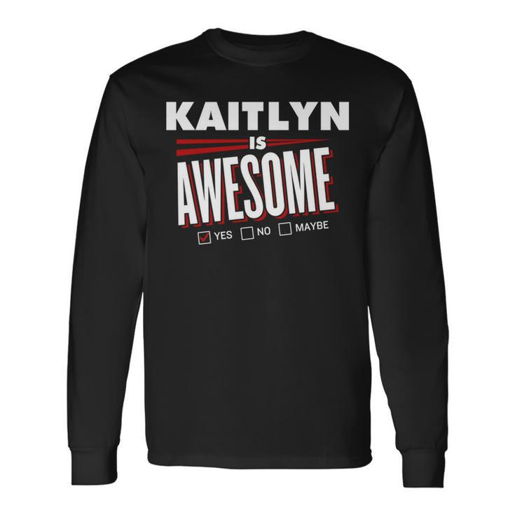 Kaitlyn Is Awesome Family Friend Name Long Sleeve T-Shirt Gifts ideas