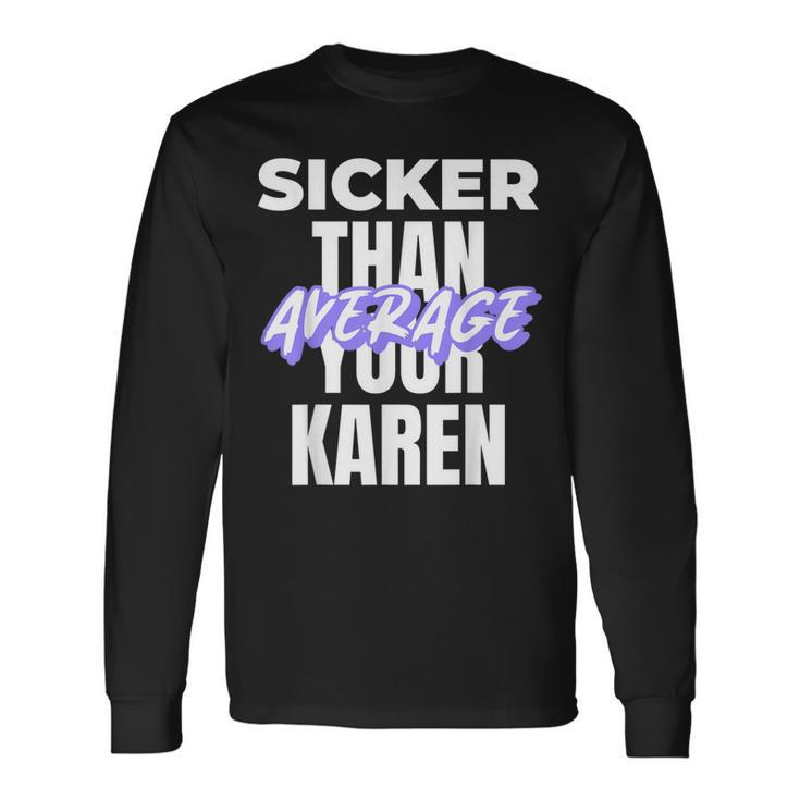 Karen Costume Idea Sicker Than Your Average Saying Long Sleeve T-Shirt