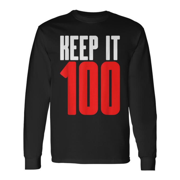 Keep It 100 Hip Trendy Authentic Truthful Honest Meme Long Sleeve T-Shirt