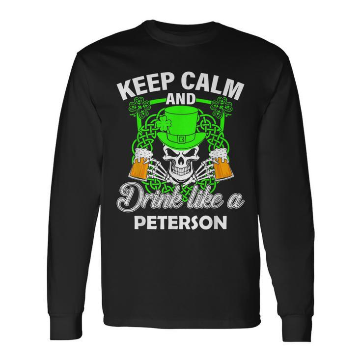 Keep Calm And Drink Like A Peterson St Patricks Day Lucky Long Sleeve T-Shirt