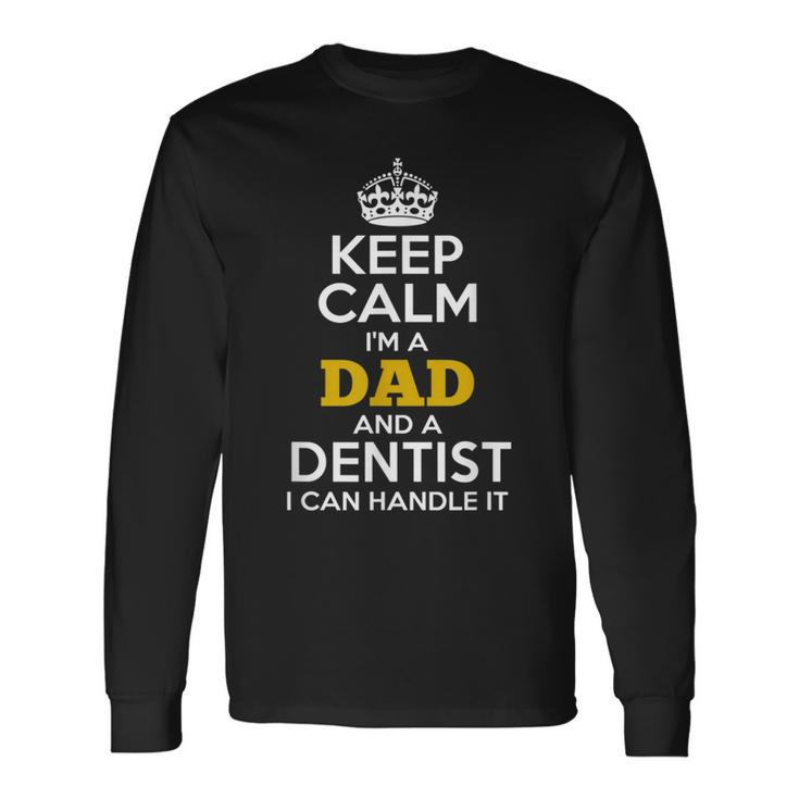 Keep Calm I'm A Dad And A Dentist Long Sleeve T-Shirt