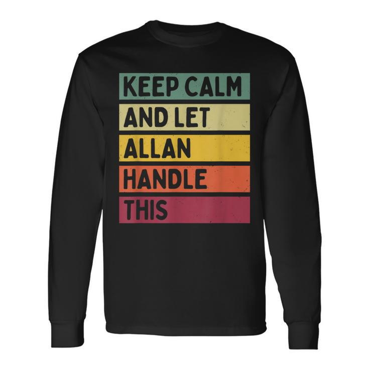 Keep Calm And Let Allan Handle This Retro Quote Long Sleeve T-Shirt