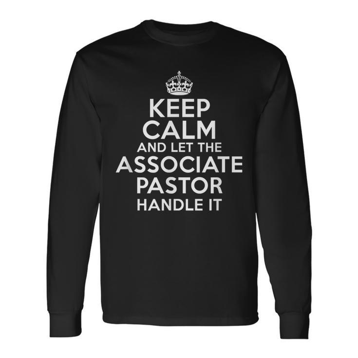 Keep Calm And Let The Associate Pastor Handle It Long Sleeve T-Shirt