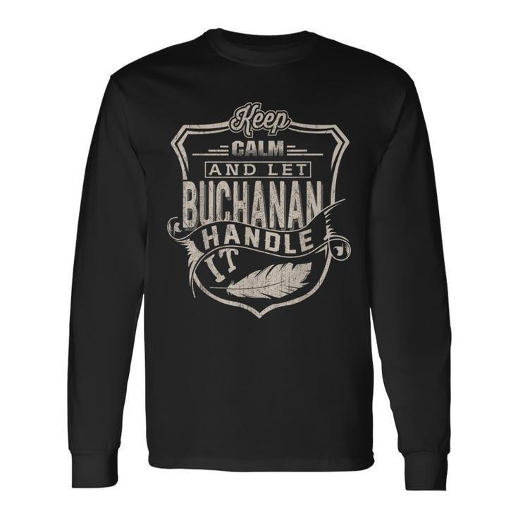 Keep Calm And Let Buchanan Handle It Family Name Long Sleeve T-Shirt