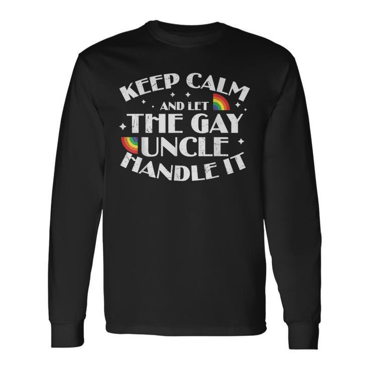 Keep Calm And Let The Gay Uncle Handle It Lgbt Pride Uncle Long Sleeve T-Shirt