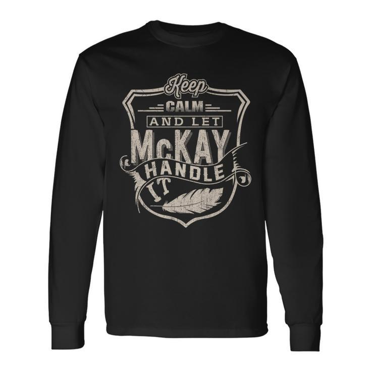 Keep Calm And Let Mckay Handle It Family Name Vintage Long Sleeve T-Shirt