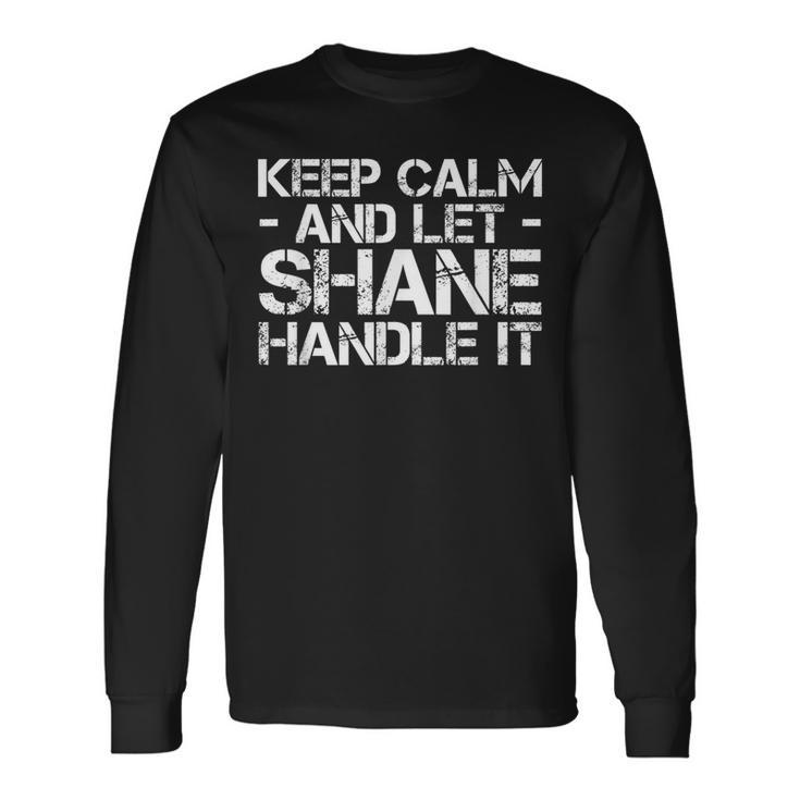 Keep Calm And Let Shane Handle It Birthday Long Sleeve T-Shirt