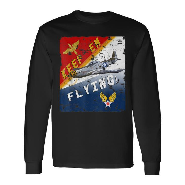 Keep 'Em Flying P-51 Mustang Ww2 Poster Pilot Long Sleeve T-Shirt