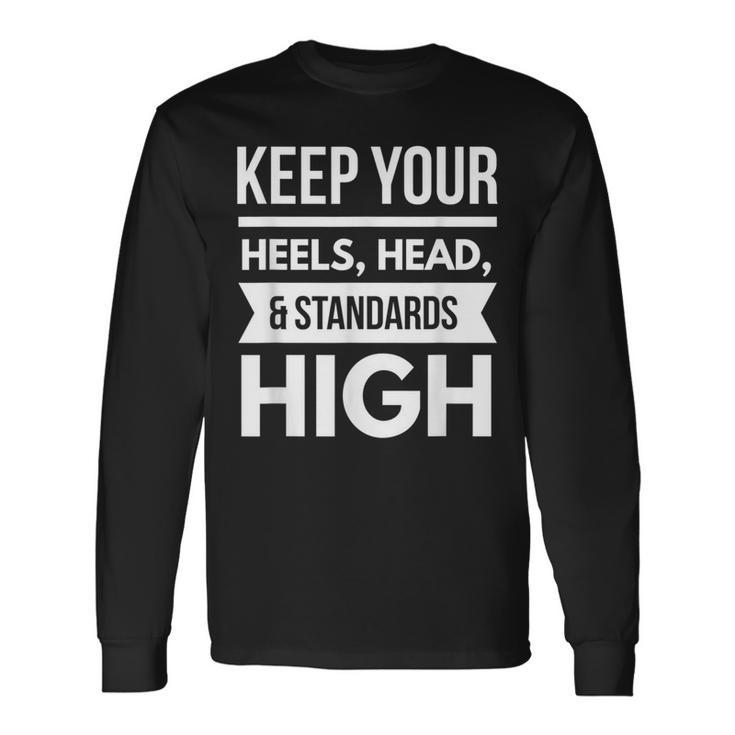 Keep Your Heels Head And Standards High2 Long Sleeve T-Shirt