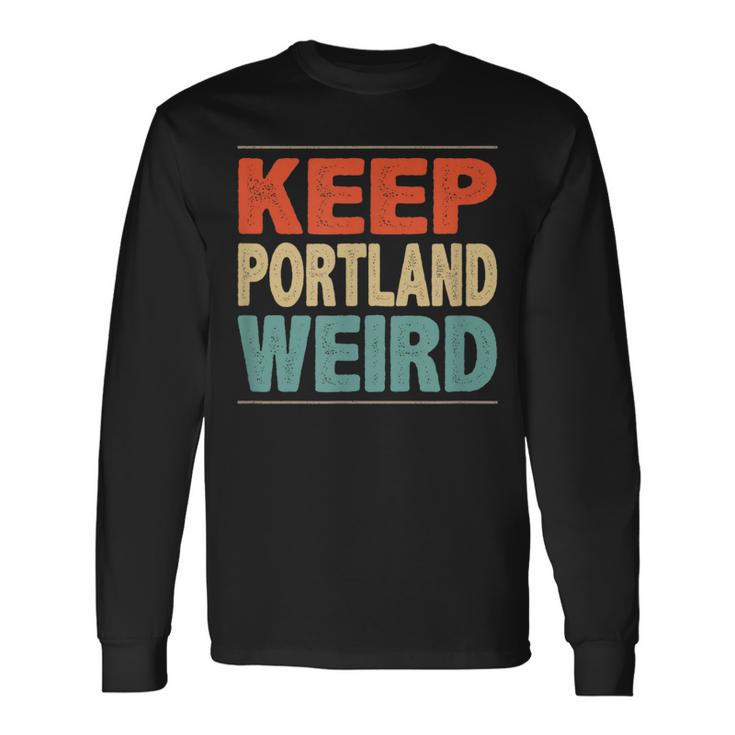 Keep Portland Weird Vintage Style Long Sleeve T-Shirt Gifts ideas