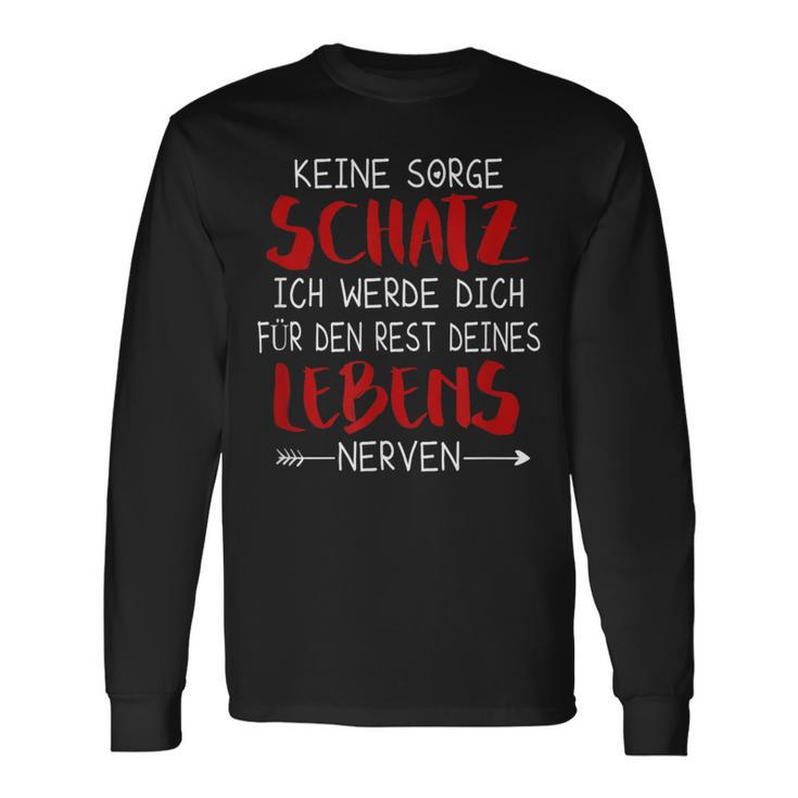 Keine Sorge Schatz -Alentine's Day Ironie Saying Marriage Langarmshirts Geschenkideen