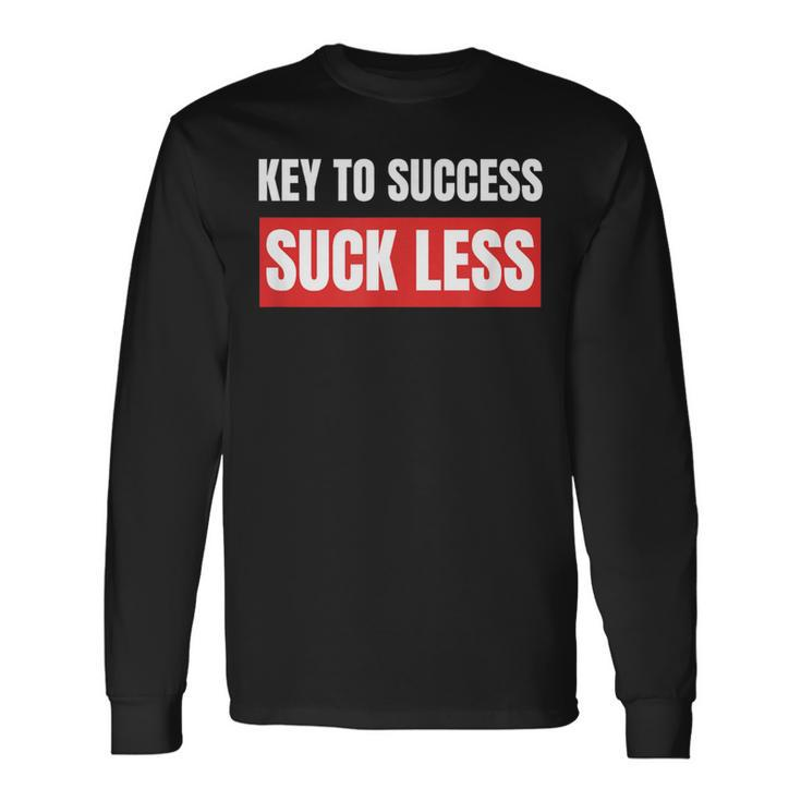 Key To Success Suck Less T Long Sleeve T-Shirt