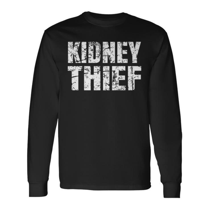 Kidney Thief Organ Transplant Long Sleeve T-Shirt Gifts ideas