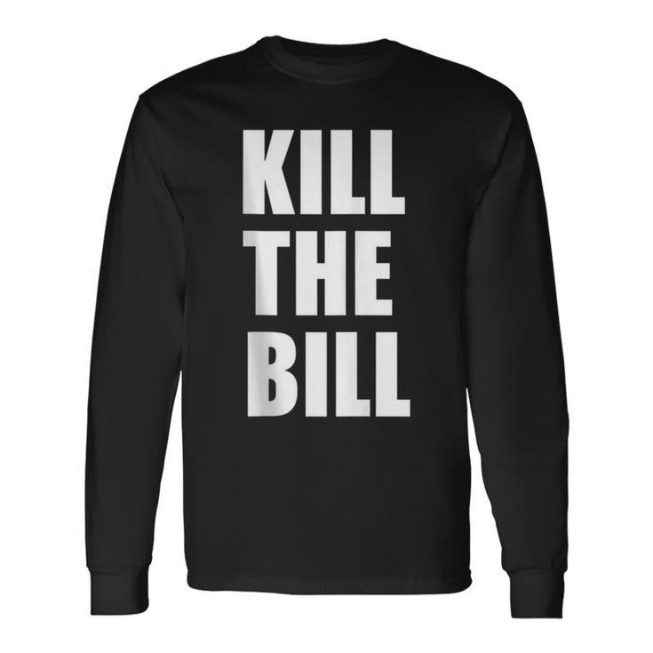 Kill The Bill Civil Equal Human Right Protest Long Sleeve T-Shirt