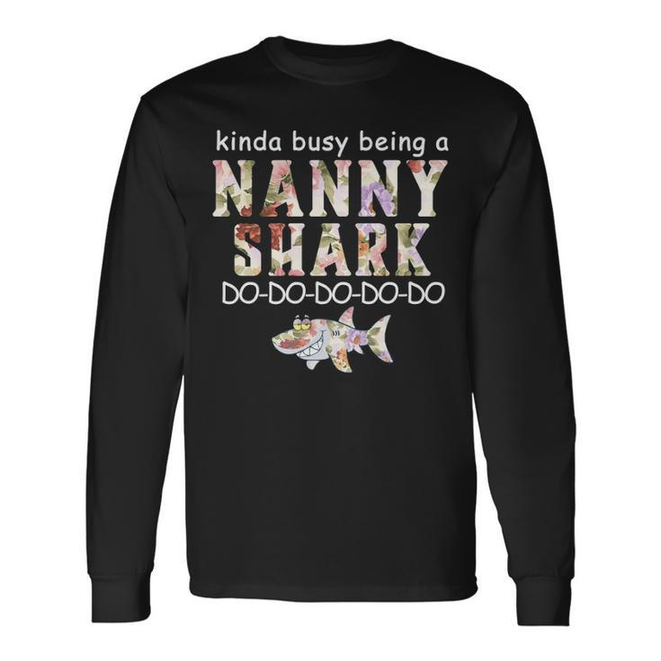 Kinda Busy Being A Nanny Shark Long Sleeve T-Shirt