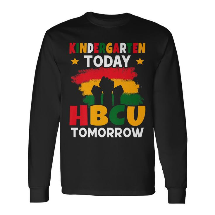 Kindergarten Today Hbcu Tomorrow Future Hbcu Grad Long Sleeve T-Shirt