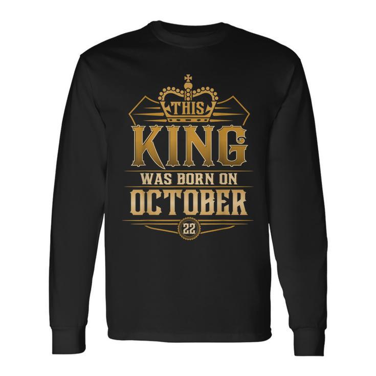 This King Was Born On October 22Nd Libra Scorpio Long Sleeve T-Shirt