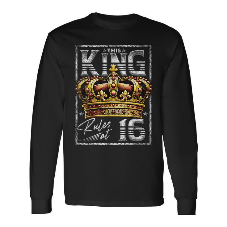 This King Rules At 16 16 Year Old 16Th Birthday Long Sleeve T-Shirt