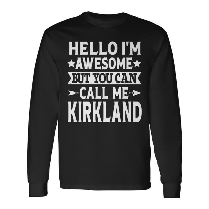 Kirkland Surname Call Me Kirkland Family Last Name Kirkland Long Sleeve T-Shirt
