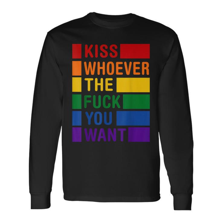 Kiss Who Ever The Fuck You Want Lgbt Gay Rights Trans Pride Long Sleeve T-Shirt