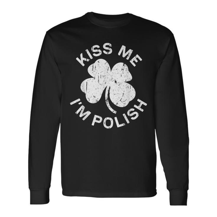 Kiss Me I'm Polish Saint Patrick Day Long Sleeve T-Shirt