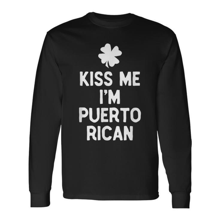 Kiss Me I'm Puerto Rican Irish St Patrick's Day Rico Long Sleeve T-Shirt