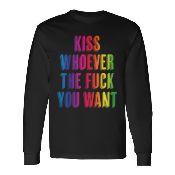 Kiss Whoever The Fuck You Want F Gay Pride Lgbt Long Sleeve T-Shirt