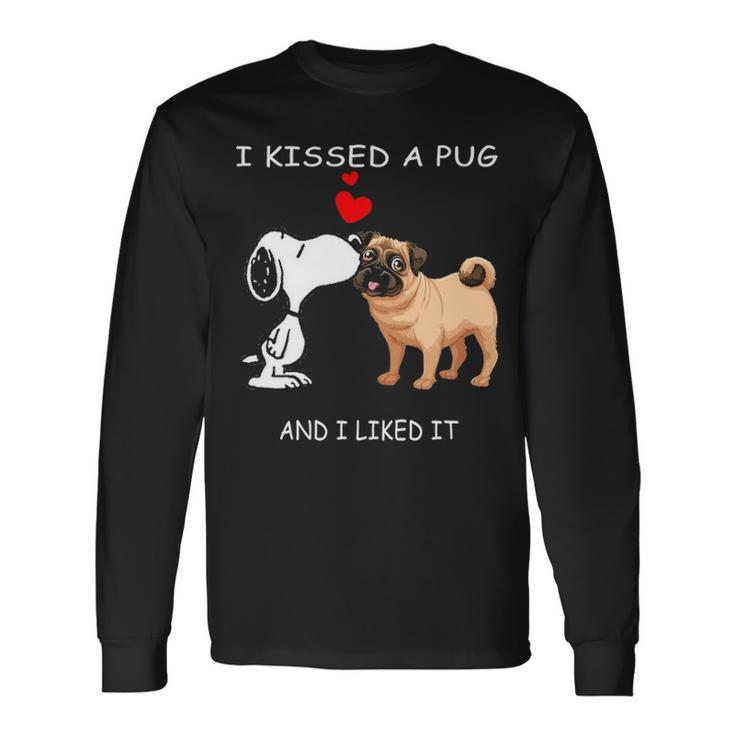 I Kissed A Pug And I Liked It Long Sleeve T-Shirt