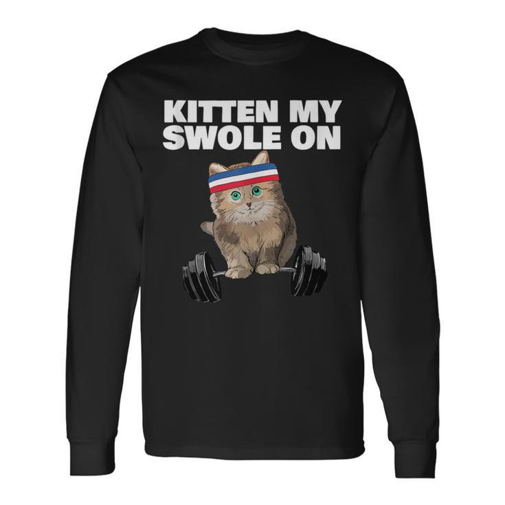 Kitten My Swole On Gym Workout Cat Lover Fitness Workout Long Sleeve T-Shirt