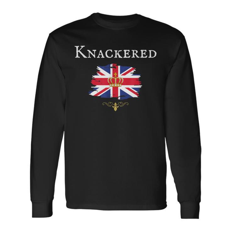 Knackered Fun British England Great Britain Uk British Isle Long Sleeve T-Shirt