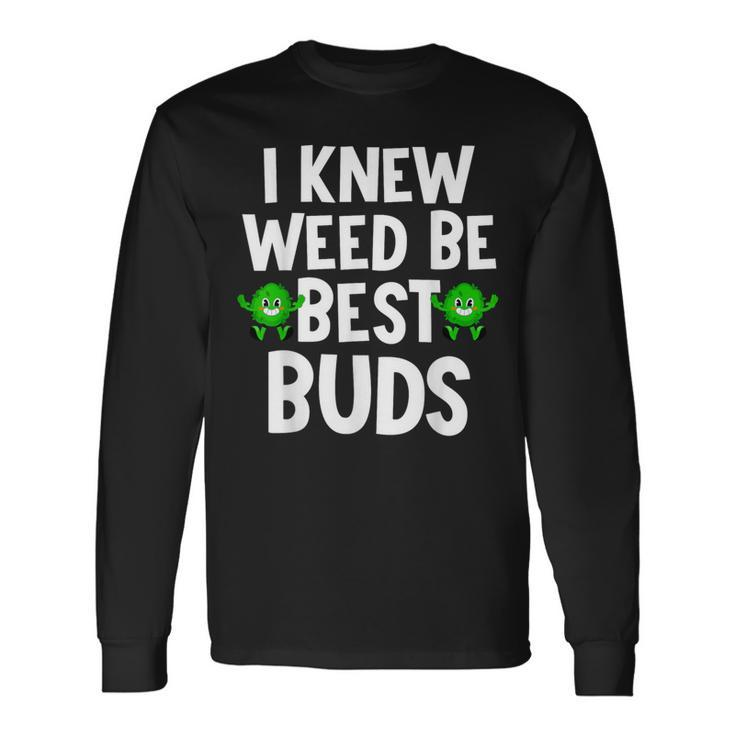 I Knew Weed Be Best Buds Father's Day Dad Son Matching Long Sleeve T-Shirt Gifts ideas