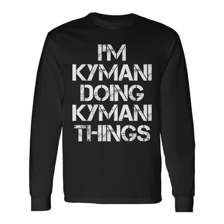 Kymani Doing Kymani Things Name Long Sleeve T-Shirt