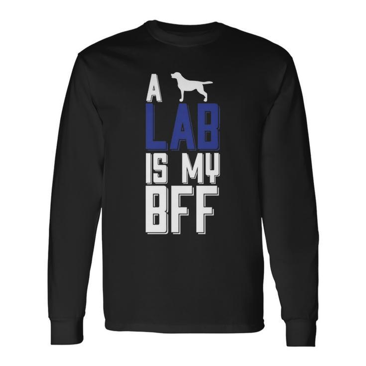A Lab Is My Bff Long Sleeve T-Shirt