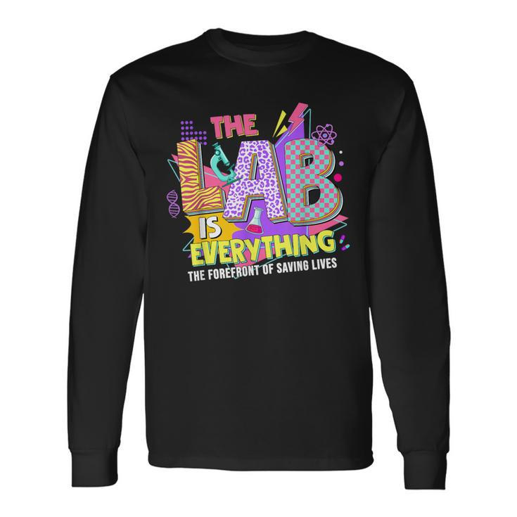 The Lab Is Every Thing Lab Week Laboratory Teachers Womens Long Sleeve T-Shirt