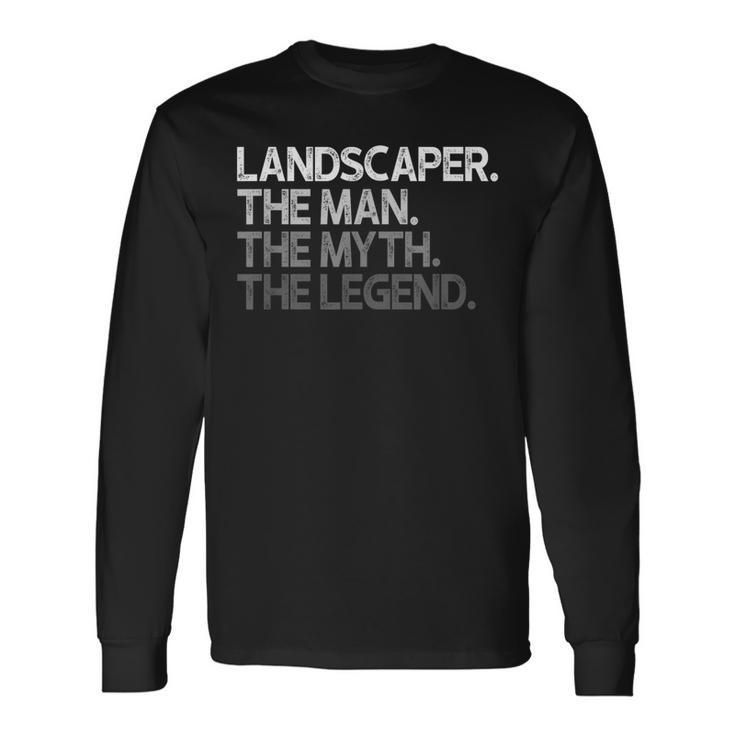 Landscaper Landscaping The Man Myth Legend Long Sleeve T-Shirt