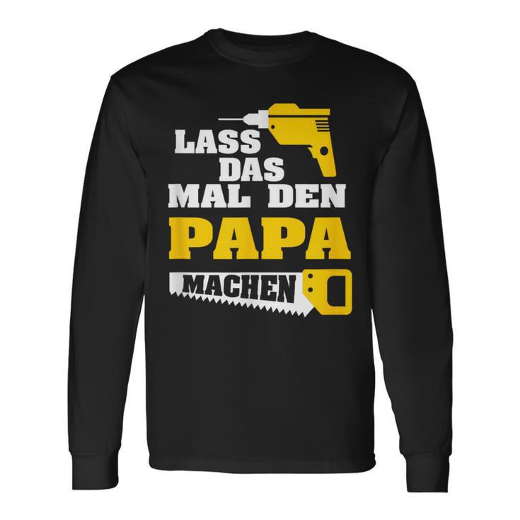 Lass Das Mal Den Papa Macht Einmal Professionals Arbeit Langarmshirts Geschenkideen