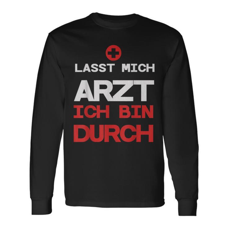 Lasst Mich Arzt Ich Bin Durch Langarmshirts Geschenkideen