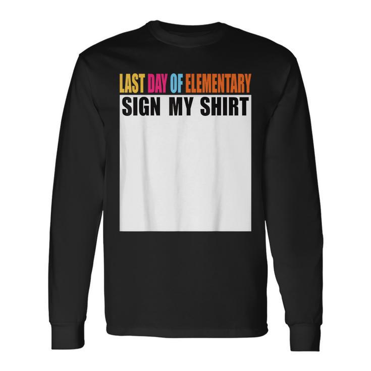 Last Day Of Elementary Sign My Last Day Of School Long Sleeve T-Shirt