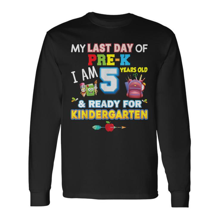 My Last Day Of Pre-K I'm 5 Years Old Ready For Kindergarten Long Sleeve T-Shirt
