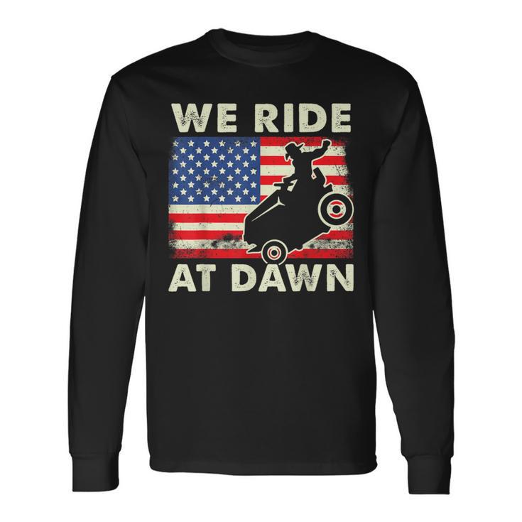 Lawn-Mower We Ride At Dawn Lawn Mowing Dad Gardening Long Sleeve T-Shirt