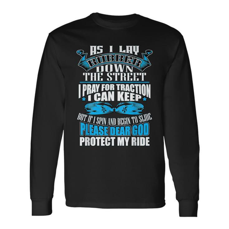 As I Lay Rubber Down The Street Drag Racing Long Sleeve T-Shirt